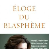 Parution de l'essai Eloge du blasphème, écrit par Caroline Fourest. - LeBlogTvNews