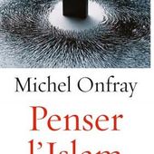 Penser l'Islam, de Michel Onfray, ne paraîtra pas pour le moment en France. - LeBlogTvNews