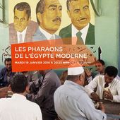 Les pharaons de l'Egypte moderne le 19 janvier sur ARTE (extraits). - LeBlogTvNews