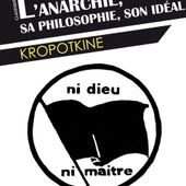 ★ Pierre Kropotkine : L'Anarchie, sa philosophie, son idéal (1896) - Socialisme libertaire
