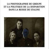 La photographie de groupe et la politique de la disparition dans la Russie de Staline - Socialisme libertaire