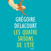 Les quatre saisons de l'été de Grégoire Delacourt - Que lire ?