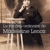 La vie peu ordinaire de Madeleine Lenoir de Vincent Martorell - Que lire ?
