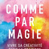 Comme par magie d'Elizabeth Gilbert - Que lire ?