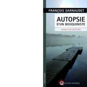 François DARNAUDET : Autopsie d'un bouquiniste. - Les Lectures de l'Oncle Paul