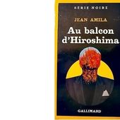 Jean AMILA : Au balcon d'Hiroshima. - Les Lectures de l'Oncle Paul