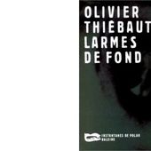 Olivier THIEBAUT : Larmes de fond. - Les Lectures de l'Oncle Paul