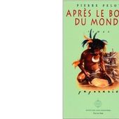 Pierre PELOT : Après le bout du monde. - Les Lectures de l'Oncle Paul