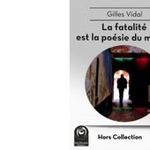 Gilles VIDAL : La fatalité est la poésie du monde. - Les Lectures de l'Oncle Paul