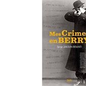 Serge JANOUIN-BENANTI : Mes crimes en Berry. - Les Lectures de l'Oncle Paul