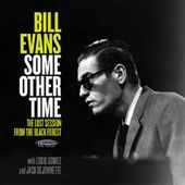 BILL EVANS " Some Other Time , The Lost Session From The Black Forest " - les dernières nouvelles du jazz