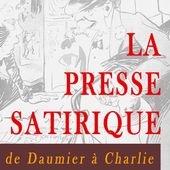 "La presse satirique, de Daumier à Charlie", exposition à louer - c a r i c a d o c