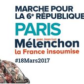 PARIS-BASTILLE-18 MARS 2017 à 14 h : « Marche pour la 6e République » de la « France insoumise » avec Jean-Luc Mélenchon