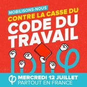 Il n’y aura jamais trop de manifs pour protester contre la CASSE du CODE du TRAVAIL ! Rassemblements partout en France le 12 juillet 2017 (La France Insoumise)
