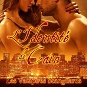 Tome 9 Les vampires scanguard : L'identité de Cain - Ebook Passion