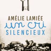 " Un Cri Silencieux ", d'Amélie Lamiée (2016) - Les Lymbes des Maux