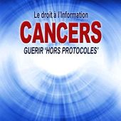 Guérir "hors protocoles" - - cancer - santé - médecines alternatives