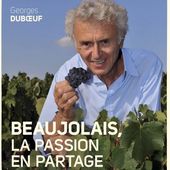 En attendant le Beaujolais nouveau, dégustez la vie de Georges Duboeuf - Bulles Gourmandes