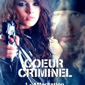Coeur criminel, tome 1 : Affectation - Angie L. Deryckere - Leeloo Lectures
