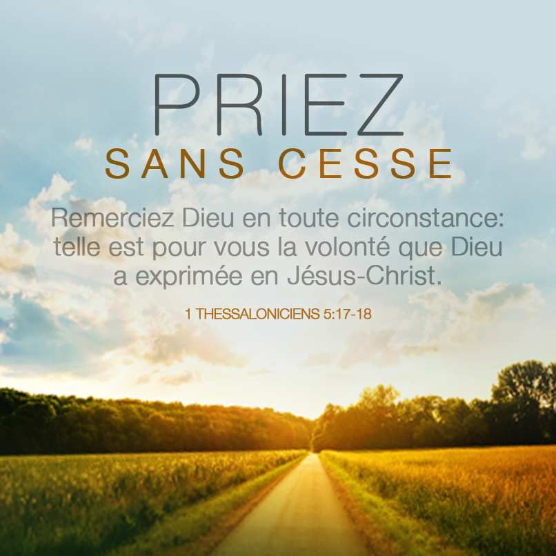 1 Thessaloniciens 5:17 priez sans cesse, Parole de Vie 2017 (PDV2017)