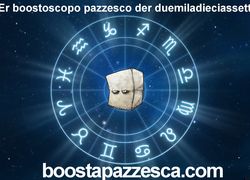 ER BOOSTOSCOPO PAZZESCO DER DUMILADIECIASSETTE