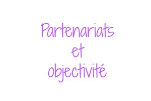 Partenariat : Suis-je vraiment objective sur mon blog ?