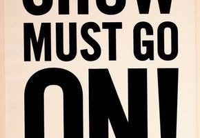 The show must go on !