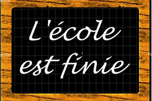 L'école est finie ...Youpi ?