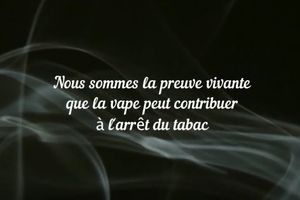 Vidéos - Nous sommes la preuve que la vape permet d'arrêter de fumer