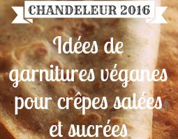 Chandeleur 2016 : idées de garnitures véganes pour crêpes salées et sucrées !