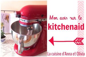 Mon avis sur le robot Kitchenaid et ses principaux accessoires