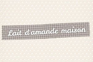 Lait d'amande maison