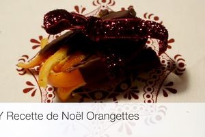 DIY Recette de fêtes : Les orangettes + vidéo Youtube