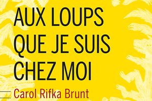 Dîtes aux loups que je suis chez moi de Carol Rifka Brunt