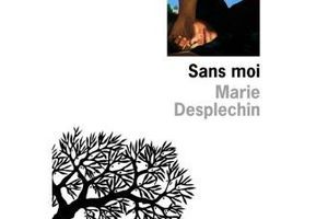 Sans moi de Marie Desplechin