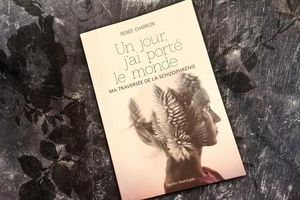 Un jour, j'ai porté le monde : ma traversée de la schizophrénie