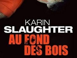 Série Will Trent - Au fond des bois - tome 7 - de Karin SLAUGHTER