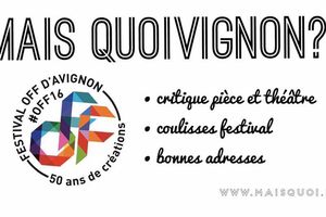 Le Blog Mais quoi? présent au Festival OFF d'Avignon #OFF16