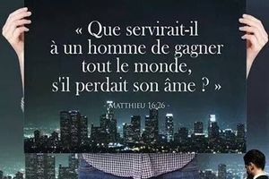 Que servirait-il à un homme de gagner le monde entier ?