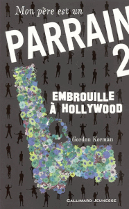 Mon père est un parrain 2 - Embrouille à Hollywood - Gordon Korman