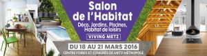 Metz Expo Salon de l’Habitat, Déco & Antiquités, Jardins & Piscines, Habitat de loisirs du 18 au lundi 21 mars 2016
