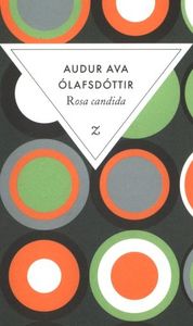 « Rosa candida » d'Audur Ava Ölafsdottir