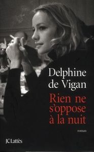 «Rien ne s’oppose à la nuit» de Delphine De Vigan
