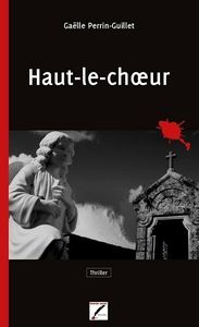 HAUT-LE-CHOEUR de Gaëlle Perrin-Guillet