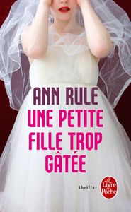 Une petite fille trop gâtée d'Ann Rule