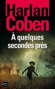 A quelques secondes près de Harlan Coben