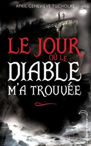 Le jour où le diable m'a trouvée d'April Tucholke