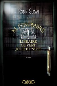 M. Pénombre, libraire ouvert jour et nuit de Robin Sloan