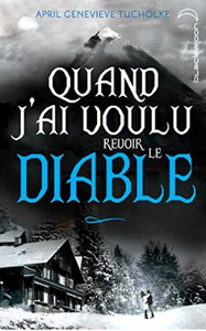 Quand j’ai voulu revoir le diable d'April Genevieve Tucholke