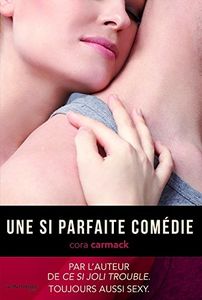 Une si parfaite comédie de Cora Carmack